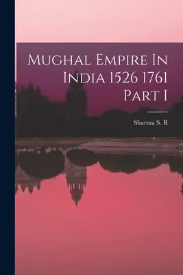 El Imperio mogol en la India 1526 1761 Parte I - Mughal Empire In India 1526 1761 Part I