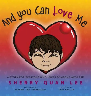 Y Puedes Quererme: una historia para todos los que quieren a alguien con Trastorno del Espectro Autista (TEA) - And You Can Love Me: a story for everyone who loves someone with Autism Spectrum Disorder (ASD)