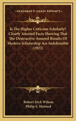 ¿Es Erudita La Crítica Superior? Hechos Claramente Atestiguados Que Demuestran Que Los Destructivos Resultados Asegurados De La Erudición Moderna Son Indefendibles - Is The Higher Criticism Scholarly? Clearly Attested Facts Showing That The Destructive Assured Results Of Modern Scholarship Are Indefensible