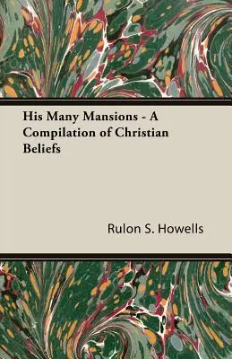 Sus muchas mansiones - Recopilación de creencias cristianas - His Many Mansions - A Compilation of Christian Beliefs