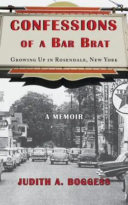 Confesiones de un mocoso de bar: Creciendo en Rosendale, Nueva York: Memorias - Confessions of a Bar Brat: Growing Up in Rosendale, New York: A Memoir