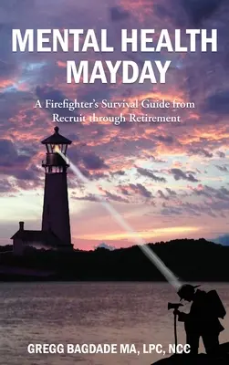 Salud mental Mayday: La guía de supervivencia de un bombero desde su reclutamiento hasta su jubilación - Mental Health Mayday: A Firefighter's Survival Guide from Recruit through Retirement