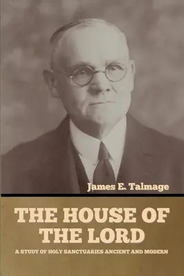 La Casa del Señor: Un Estudio de los Santuarios Sagrados Antiguos y Modernos - The House of the Lord: A Study of Holy Sanctuaries Ancient and Modern