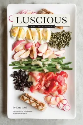 Luscious: Alimentos que di a mi familia - Luscious: Food I Fed My Family