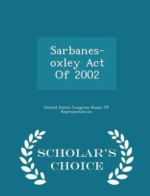 Ley Sarbanes-Oxley de 2002 - Scholar's Choice Edition - Sarbanes-Oxley Act of 2002 - Scholar's Choice Edition