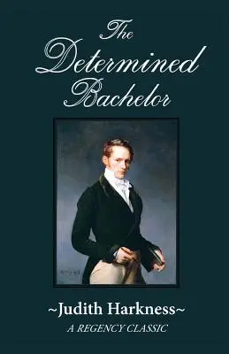 El soltero decidido: Un clásico de la Regencia - The Determined Bachelor: A Regency Classic