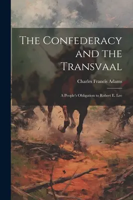 La Confederación y el Transvaal: La obligación de un pueblo para con Robert E. Lee - The Confederacy and the Transvaal: A People's Obligation to Robert E. Lee