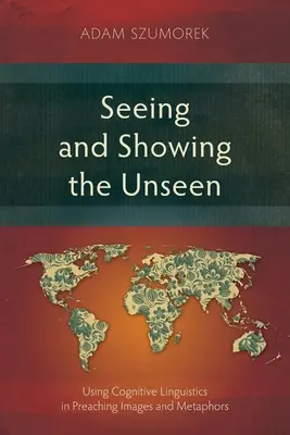 Ver y mostrar lo invisible: El uso de la lingüística cognitiva en la predicación Imágenes y metáforas - Seeing and Showing the Unseen: Using Cognitive Linguistics in Preaching Images and Metaphors