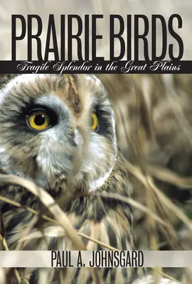 Aves de las praderas: Esplendor frágil en las Grandes Llanuras - Prairie Birds: Fragile Splendor in the Great Plains