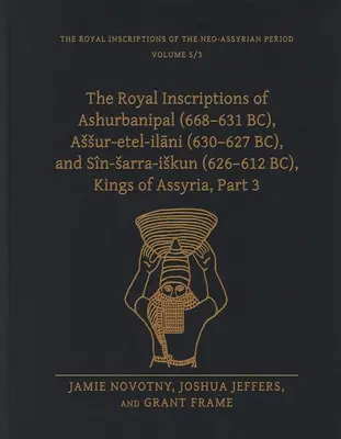 Las inscripciones reales de Ashurbanipal (668-631 a.C.), Assur-Etel-Ilāni (630-627 a.C.) y Sn-Sarra-Iskun (626-612 a.C.), reyes de Asiria, Parte 3 - The Royal Inscriptions of Ashurbanipal (668-631 Bc), Assur-Etel-Ilāni (630-627 Bc), and Sn-Sarra-Iskun (626-612 Bc), Kings of Assyria, Part 3