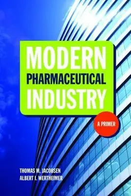 Industria Farmacéutica Moderna: A Primer: A Primer - Modern Pharmaceutical Industry: A Primer: A Primer