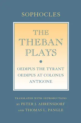 Las obras tebanas: Edipo el Tirano; Edipo en Colono; Antígona - The Theban Plays: Oedipus the Tyrant; Oedipus at Colonus; Antigone