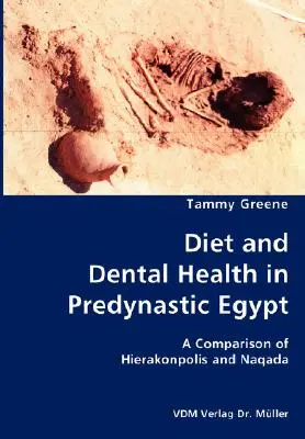 Dieta y salud dental en el Egipto predinástico: comparación entre Hierakonpolis y Naqada - Diet and Dental Health in Predynastic Egypt- A Comparison of Hierakonpolis and Naqada