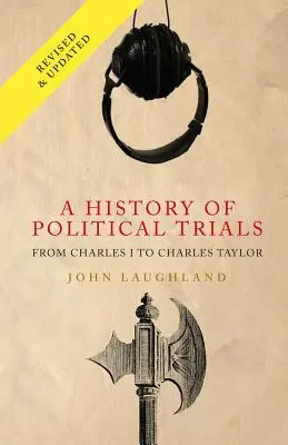 Historia de los juicios políticos: De Carlos I a Charles Taylor - A History of Political Trials: From Charles I to Charles Taylor