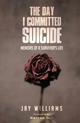 El Día Que Me Suicidé Memorias De Una Vida Sobreviviente - The Day I Committed Suicide: Memoirs Of A Survivors Life