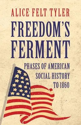 Freedom's Ferment - Fases de la historia social americana hasta 1860 - Freedom's Ferment - Phases of American Social History to 1860