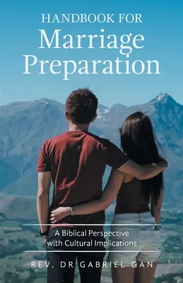 Manual de preparación al matrimonio: Una perspectiva bíblica con implicaciones culturales - Handbook for Marriage Preparation: A Biblical Perspective with Cultural Implications