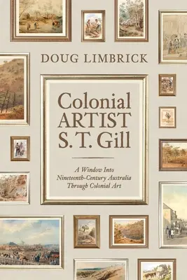 El artista colonial S.T. Gill: una ventana a la Austalia del siglo XIX a través del arte colonial - Colonial Artist S.T. Gill: A Window Into Nineteenth-Century Austalia Through Colonial Art