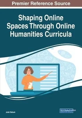 Configurar espacios en línea mediante planes de estudios de humanidades en línea - Shaping Online Spaces Through Online Humanities Curricula