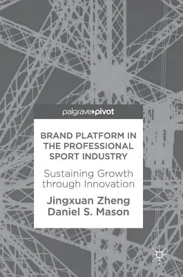 Plataforma de marca en la industria del deporte profesional: Mantener el crecimiento mediante la innovación - Brand Platform in the Professional Sport Industry: Sustaining Growth Through Innovation