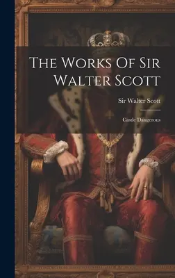 Las Obras De Sir Walter Scott: Castle Dangerous - The Works Of Sir Walter Scott: Castle Dangerous