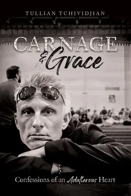 Carnage & Grace: Confesiones de un corazón adúltero - Carnage & Grace: Confessions of an Adulterous Heart