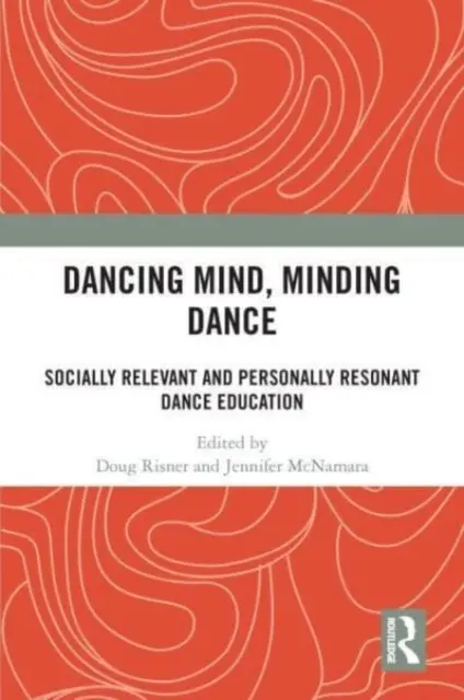 Dancing Mind, Minding Dance: Educación en danza socialmente relevante y personalmente resonante - Dancing Mind, Minding Dance: Socially Relevant and Personally Resonant Dance Education