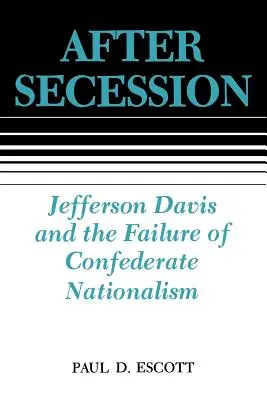 Después de la secesión: Jefferson Davis y el fracaso del nacionalismo confederado - After Secession: Jefferson Davis and the Failure of Confederate Nationalism