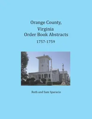 Resúmenes del Libro de Órdenes del Condado de Orange, Virginia 1757-1759 - Orange County, Virginia Order Book Abstracts 1757-1759