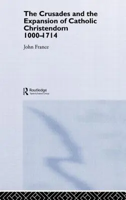 Las Cruzadas y la expansión de la cristiandad católica, 1000-1714 - The Crusades and the Expansion of Catholic Christendom, 1000-1714