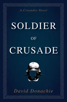 Soldado de Cruzada Una novela de las Cruzadas - Soldier of Crusade: A Crusades Novel