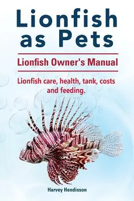 El pez león como mascota. Manual del propietario del pez león. Cuidados del pez león, salud, tanque, costes y alimentación. - Lionfish as Pets. Lionfish Owners Manual. Lionfish care, health, tank, costs and feeding.