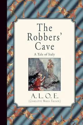 La cueva de los ladrones: Un cuento de Italia (A. L. O. E. (Charlotte Maria Tucker)) - The Robbers' Cave: A Tale of Italy (A. L. O. E. (Charlotte Maria Tucker))