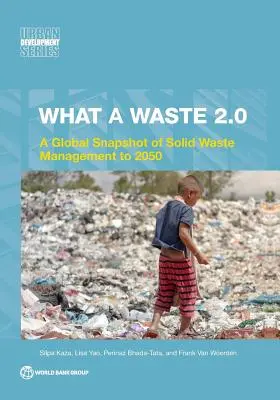 Qué Residuos 2.0: Panorama mundial de la gestión de residuos sólidos hasta 2050 - What a Waste 2.0: A Global Snapshot on Solid Waste Management to 2050