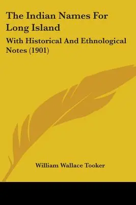 Los Nombres Indios De Long Island: Con notas históricas y etnológicas (1901) - The Indian Names For Long Island: With Historical And Ethnological Notes (1901)
