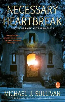 La angustia necesaria: Una novela de fe y perdón - Necessary Heartbreak: A Novel of Faith and Forgiveness