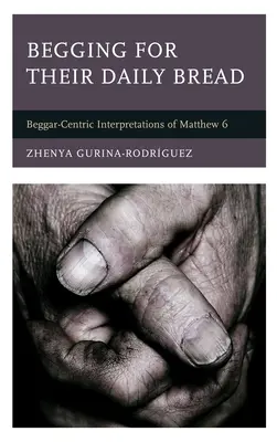 Mendigando el pan de cada día: Interpretaciones de Mateo 6 centradas en los mendigos - Begging for Their Daily Bread: Beggar-Centric Interpretations of Matthew 6