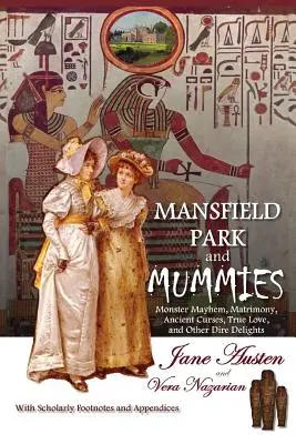 Mansfield Park y las momias: El caos de los monstruos, el matrimonio, las antiguas maldiciones, el amor verdadero y otras terribles delicias. - Mansfield Park and Mummies: Monster Mayhem, Matrimony, Ancient Curses, True Love, and Other Dire Delights