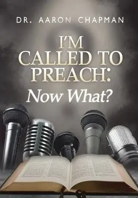 He sido llamado a predicar, ¿y ahora qué?: Guía para una predicación eficaz - I'm Called to Preach Now What!: A User Guide to Effective Preaching