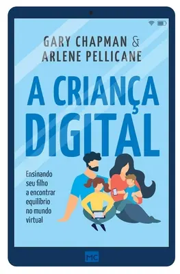 La crianza digital: Cómo enseñar a su hijo a encontrar el equilibrio en el mundo virtual - A criana digital: Ensinando seu filho a encontrar equilbrio no mundo virtual