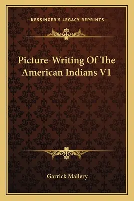 Escritura ilustrada de los indios norteamericanos V1 - Picture-Writing Of The American Indians V1