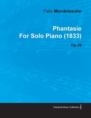 Phantasie de Felix Mendelssohn para Piano Solo (1833) Op.28 - Phantasie by Felix Mendelssohn for Solo Piano (1833) Op.28