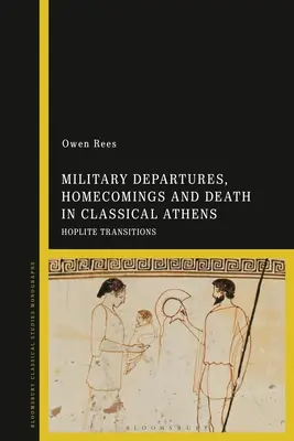 Partidas militares, regresos y muerte en la Atenas clásica: Las transiciones hoplitas - Military Departures, Homecomings and Death in Classical Athens: Hoplite Transitions