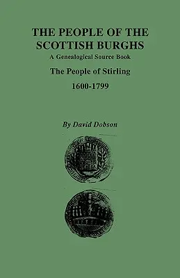 People of the Scottish Burghs: A Genealgoical Source Book. the People of Stirling, 1600-1799