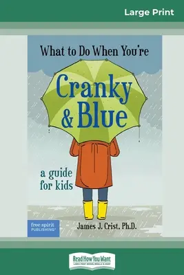 Qué hacer cuando estás de mal humor y triste: Guía para niños (16pt Large Print Edition) - What to Do When You're Cranky and Blue: A Guide for Kids (16pt Large Print Edition)