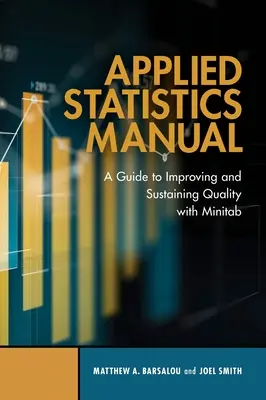 Manual de estadística aplicada: Guía para mejorar y mantener la calidad con Minitab - Applied Statistics Manual: A Guide to Improving and Sustaining Quality with Minitab