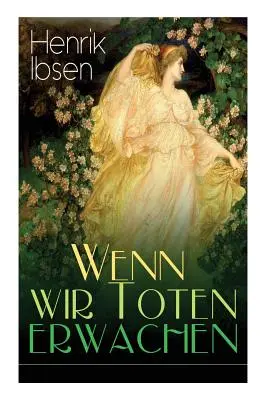 Wenn wir Toten erwachen: Con biografía del autor - Wenn wir Toten erwachen: Mit Biografie des Autors