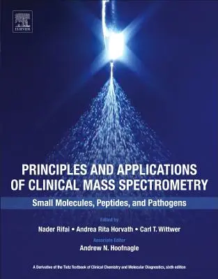 Principios y aplicaciones de la espectrometría de masas clínica: Pequeñas moléculas, péptidos y patógenos - Principles and Applications of Clinical Mass Spectrometry: Small Molecules, Peptides, and Pathogens