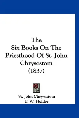 Los seis libros sobre el sacerdocio de San Juan Crisóstomo (1837) - The Six Books On The Priesthood Of St. John Chrysostom (1837)