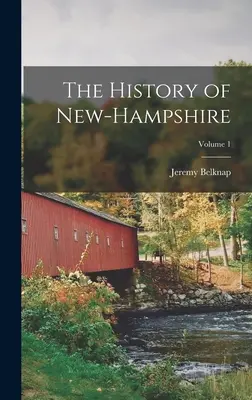 La Historia de New-Hampshire; Volumen 1 - The History of New-Hampshire; Volume 1